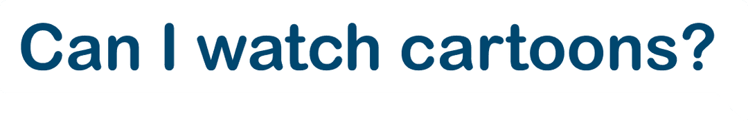 Can I watch cartoons speech bubble