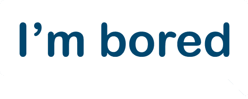 I'm bored